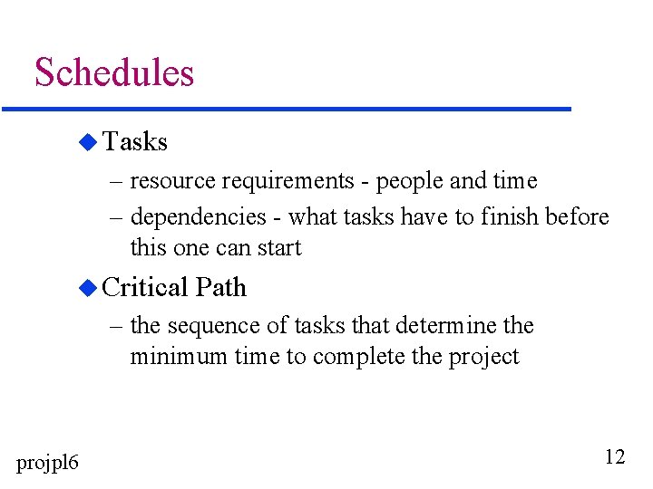 Schedules u Tasks – resource requirements - people and time – dependencies - what