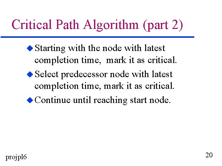 Critical Path Algorithm (part 2) u Starting with the node with latest completion time,
