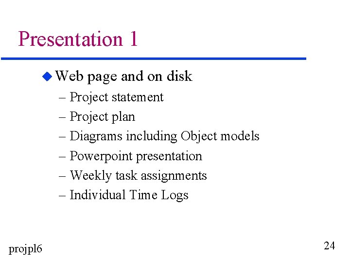 Presentation 1 u Web page and on disk – Project statement – Project plan