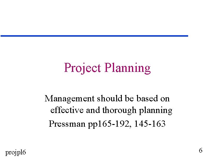 Project Planning Management should be based on effective and thorough planning Pressman pp 165