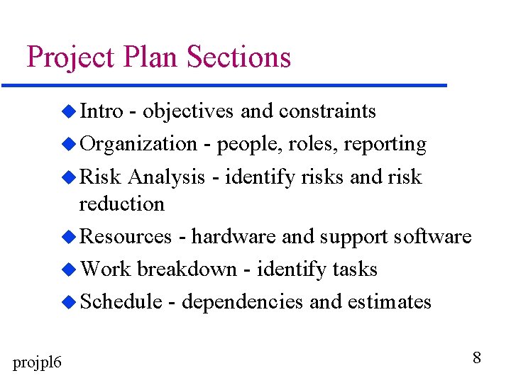 Project Plan Sections u Intro - objectives and constraints u Organization - people, roles,