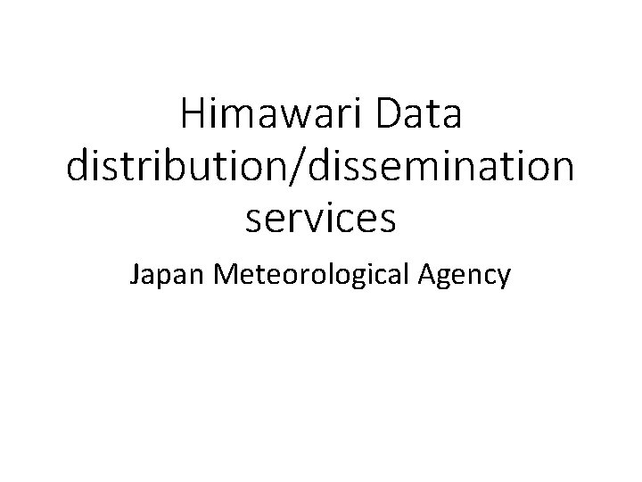 Himawari Data distribution/dissemination services Japan Meteorological Agency 