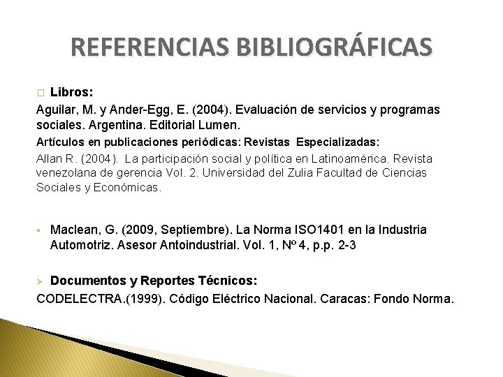 REFERENCIAS BIBLIOGRÁFICAS Libros: Aguilar, M. y Ander-Egg, E. (2004). Evaluación de servicios y programas