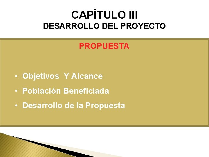 CAPÍTULO III DESARROLLO DEL PROYECTO PROPUESTA • Objetivos Y Alcance • Población Beneficiada •