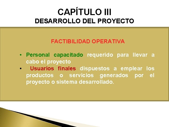 CAPÍTULO III DESARROLLO DEL PROYECTO FACTIBILIDAD OPERATIVA • Personal capacitado requerido para llevar a