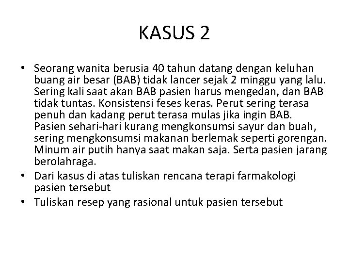 KASUS 2 • Seorang wanita berusia 40 tahun datang dengan keluhan buang air besar