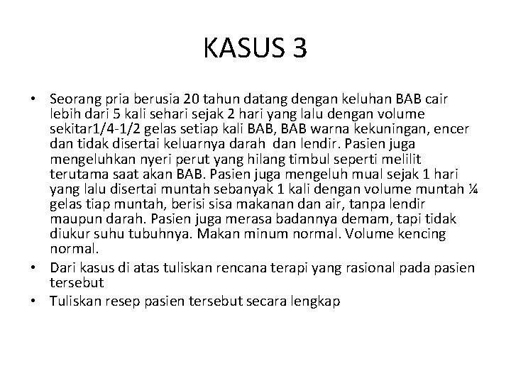 KASUS 3 • Seorang pria berusia 20 tahun datang dengan keluhan BAB cair lebih