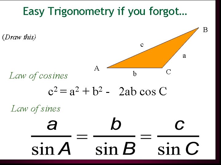 Easy Trigonometry if you forgot… B (Draw this) c a Law of cosines A
