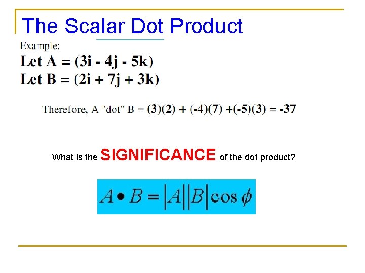 The Scalar Dot Product What is the SIGNIFICANCE of the dot product? 