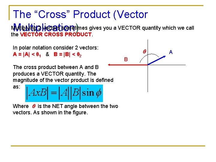 The “Cross” Product (Vector Multiplying 2 vectors sometimes gives you a VECTOR quantity which