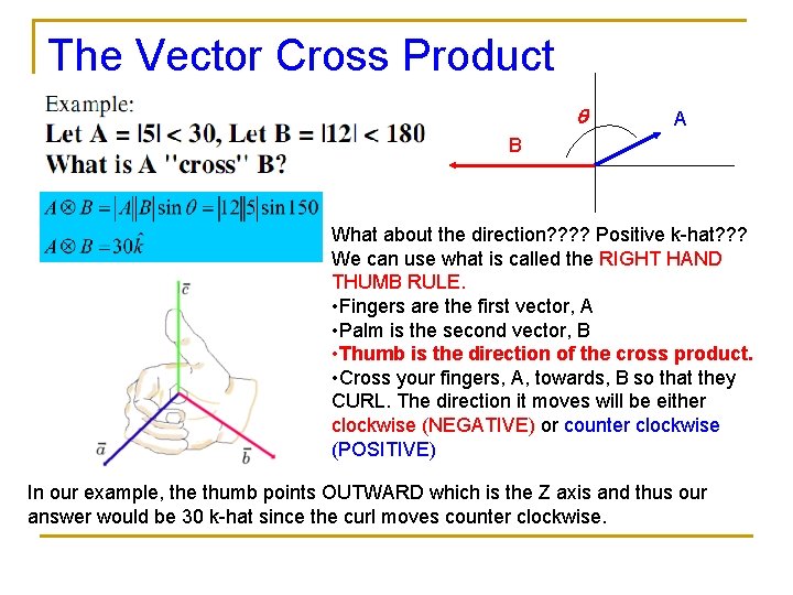 The Vector Cross Product q A B What about the direction? ? Positive k-hat?
