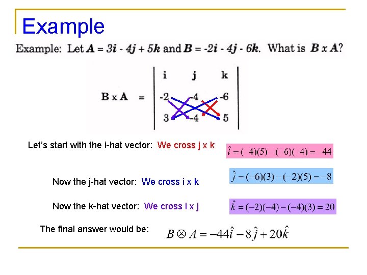 Example Let’s start with the i-hat vector: We cross j x k Now the