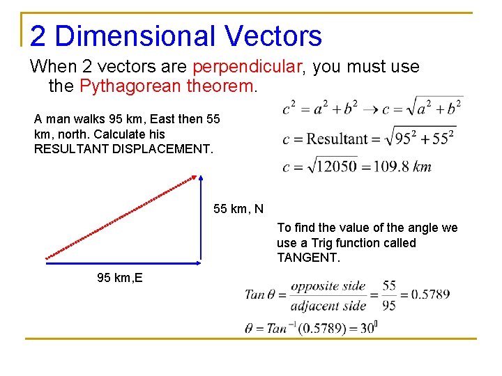 2 Dimensional Vectors When 2 vectors are perpendicular, you must use the Pythagorean theorem.