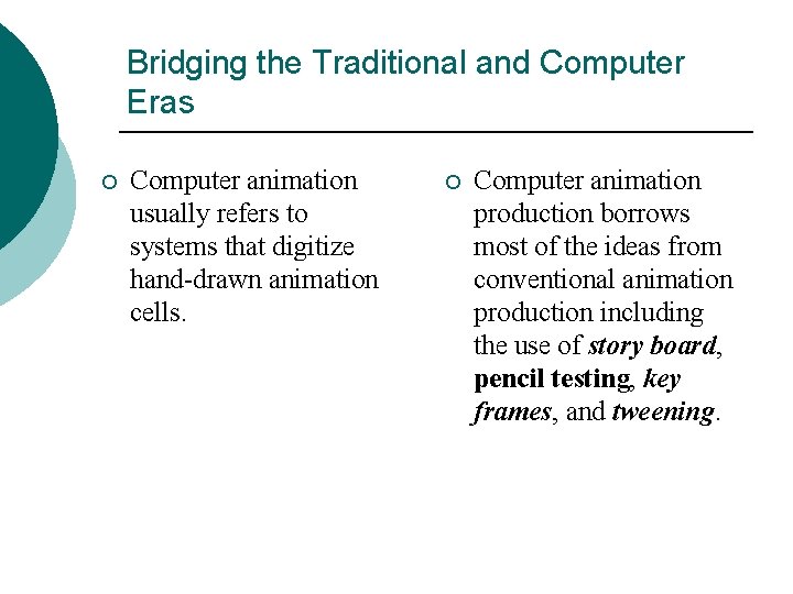 Bridging the Traditional and Computer Eras ¡ Computer animation usually refers to systems that