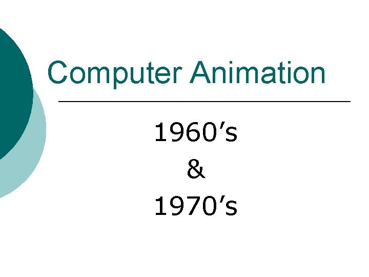 Computer Animation 1960’s & 1970’s 