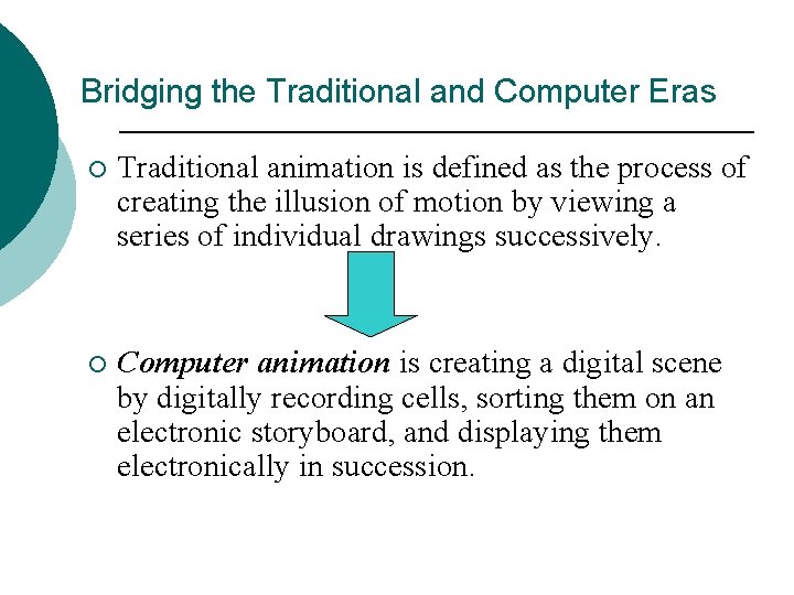 Bridging the Traditional and Computer Eras ¡ Traditional animation is defined as the process