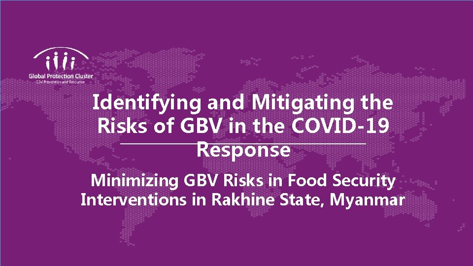 Identifying and Mitigating the Risks of GBV in the COVID-19 Response Minimizing GBV Risks