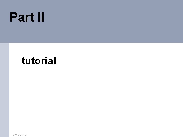 Part II tutorial CASCON '04 