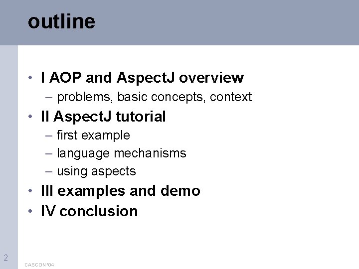 outline • I AOP and Aspect. J overview – problems, basic concepts, context •