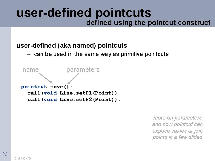 user-defined pointcuts defined using the pointcut construct user-defined (aka named) pointcuts – can be