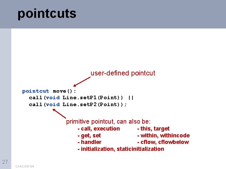 pointcuts user-defined pointcut move(): call(void Line. set. P 1(Point)) || call(void Line. set. P