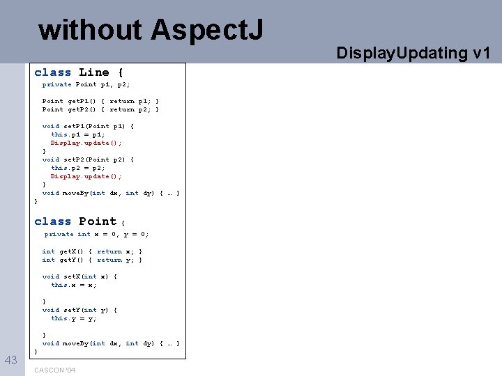 without Aspect. J class Line { private Point p 1, p 2; Point get.