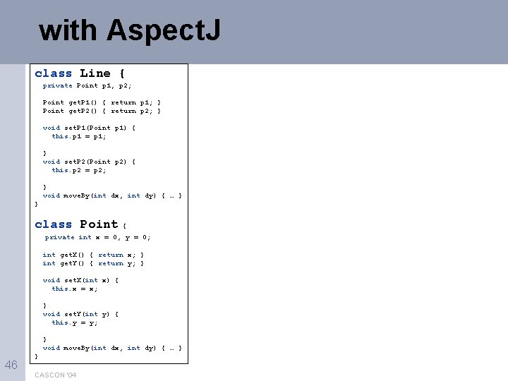 with Aspect. J class Line { private Point p 1, p 2; Point get.