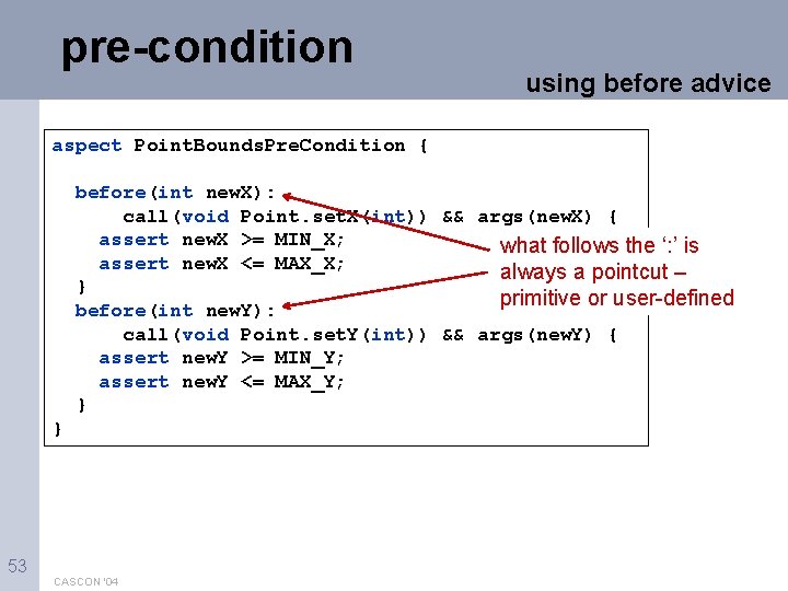 pre-condition using before advice aspect Point. Bounds. Pre. Condition { before(int new. X): call(void