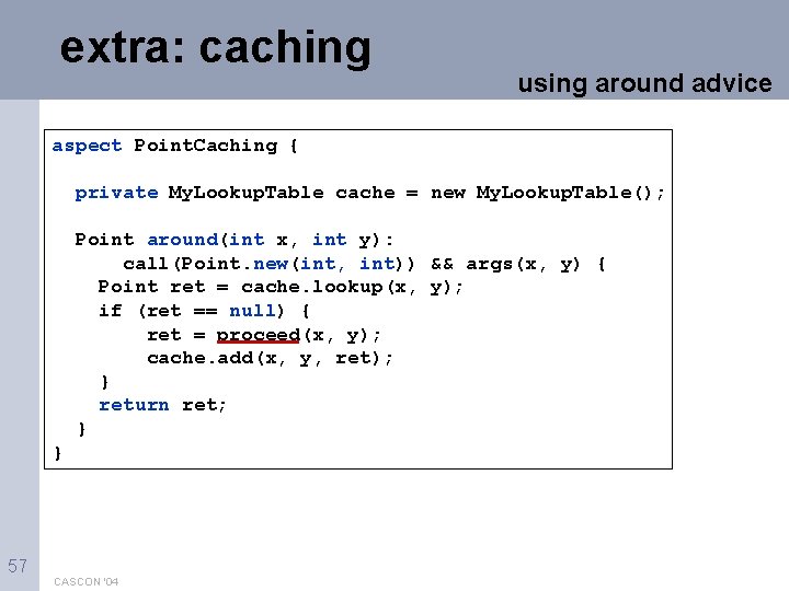 extra: caching using around advice aspect Point. Caching { private My. Lookup. Table cache
