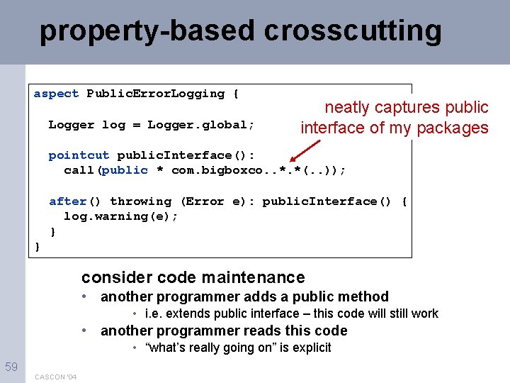 property-based crosscutting aspect Public. Error. Logging { Logger log = Logger. global; neatly captures