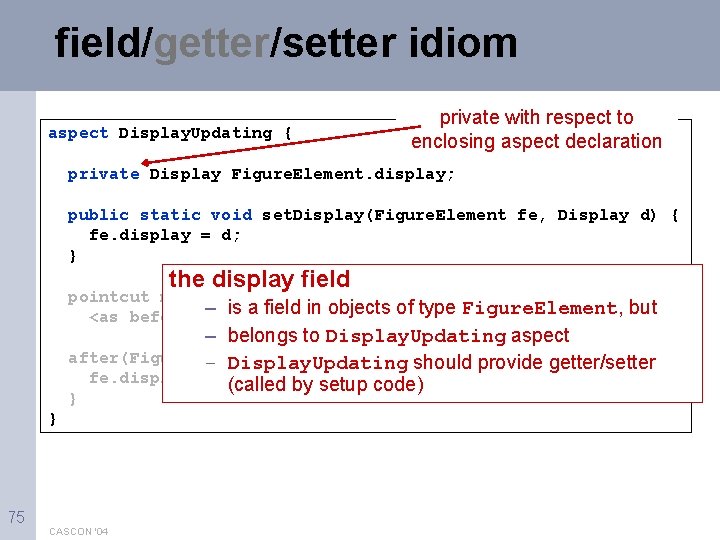 field/getter/setter idiom aspect Display. Updating { private with respect to enclosing aspect declaration private