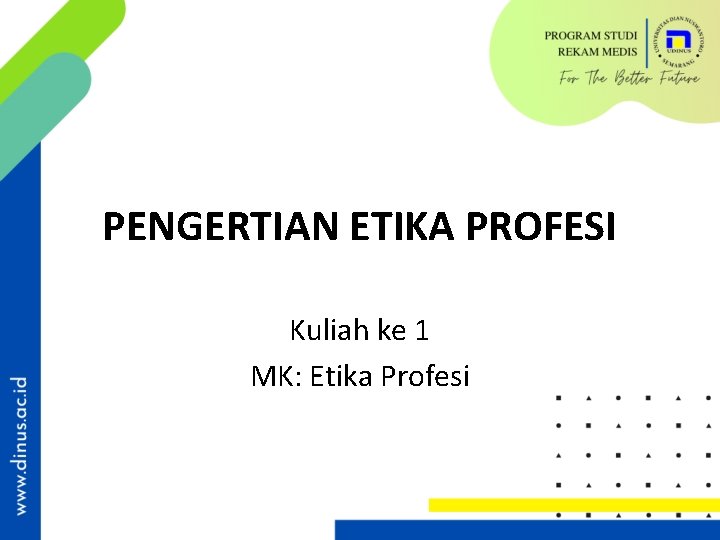 PENGERTIAN ETIKA PROFESI Kuliah ke 1 MK: Etika Profesi 