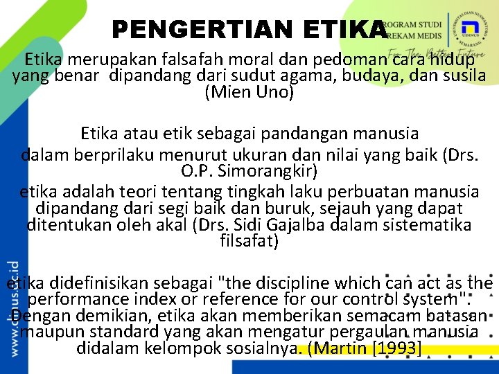 PENGERTIAN ETIKA Etika merupakan falsafah moral dan pedoman cara hidup yang benar dipandang dari