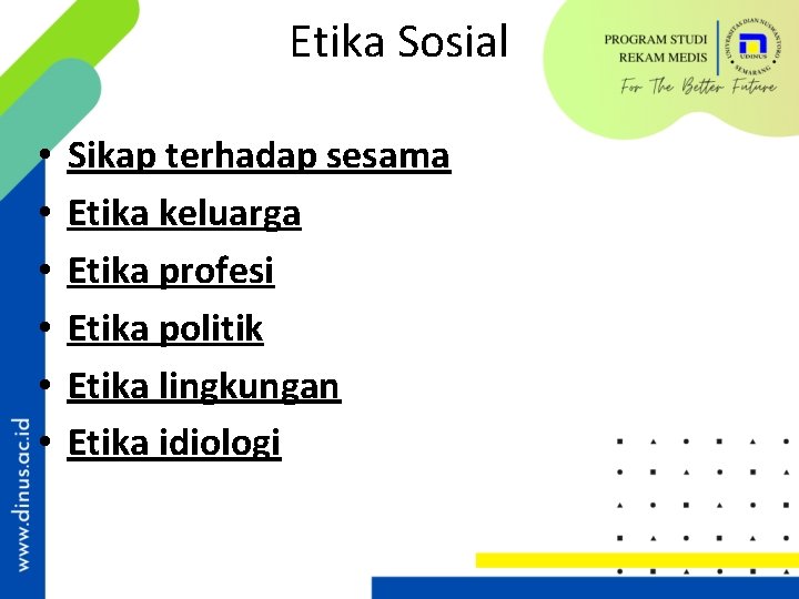 Etika Sosial • • • Sikap terhadap sesama Etika keluarga Etika profesi Etika politik