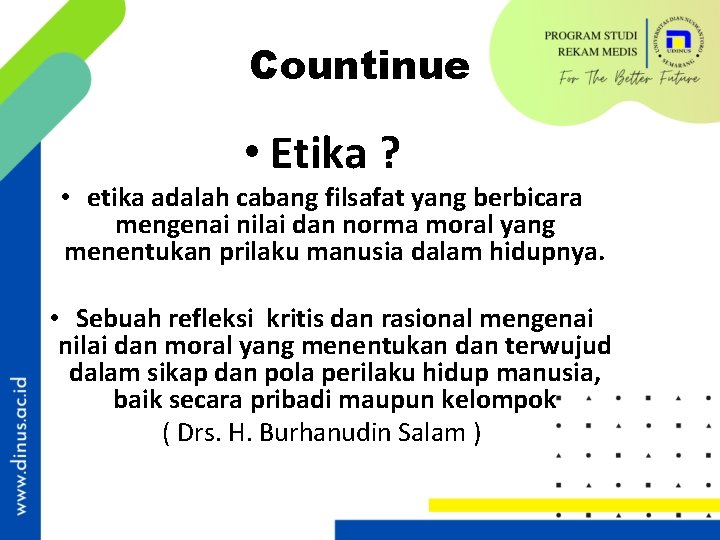 Countinue • Etika ? • etika adalah cabang filsafat yang berbicara mengenai nilai dan