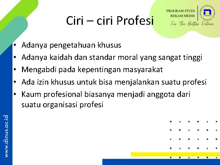 Ciri – ciri Profesi • • • Adanya pengetahuan khusus Adanya kaidah dan standar