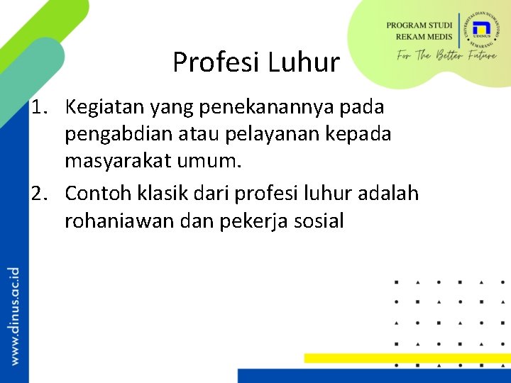 Profesi Luhur 1. Kegiatan yang penekanannya pada pengabdian atau pelayanan kepada masyarakat umum. 2.