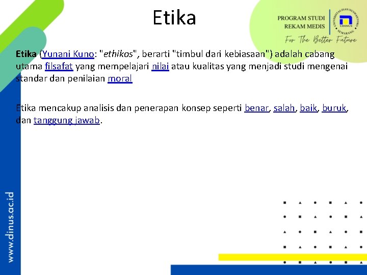 Etika (Yunani Kuno: "ethikos", berarti "timbul dari kebiasaan") adalah cabang utama filsafat yang mempelajari