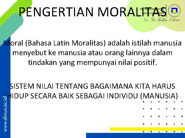 PENGERTIAN MORALITAS Moral (Bahasa Latin Moralitas) adalah istilah manusia menyebut ke manusia atau orang