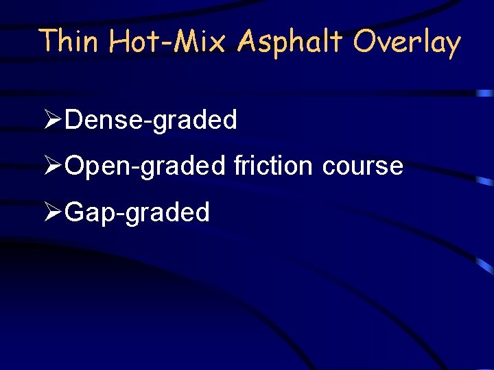 Thin Hot-Mix Asphalt Overlay ØDense-graded ØOpen-graded friction course ØGap-graded 