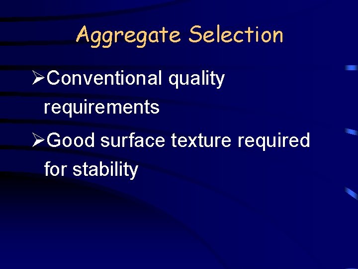 Aggregate Selection ØConventional quality requirements ØGood surface texture required for stability 