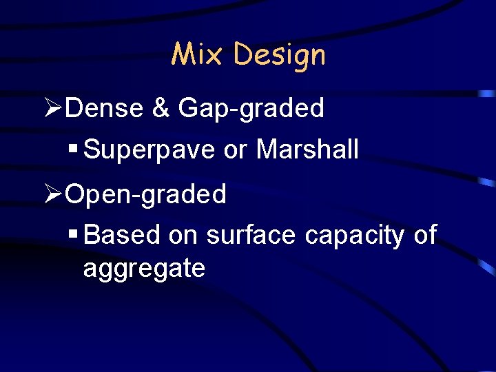 Mix Design ØDense & Gap-graded § Superpave or Marshall ØOpen-graded § Based on surface