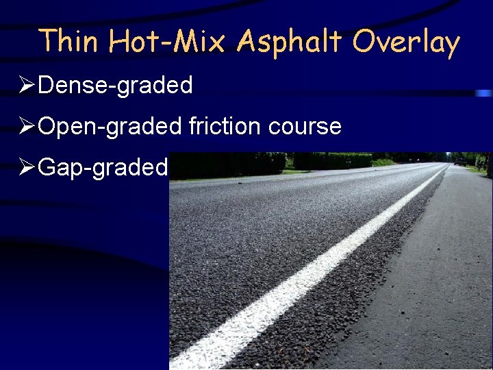 Thin Hot-Mix Asphalt Overlay ØDense-graded ØOpen-graded friction course ØGap-graded 