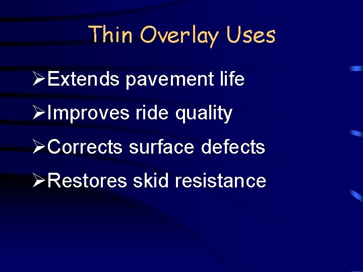 Thin Overlay Uses ØExtends pavement life ØImproves ride quality ØCorrects surface defects ØRestores skid