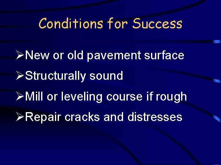 Conditions for Success ØNew or old pavement surface ØStructurally sound ØMill or leveling course
