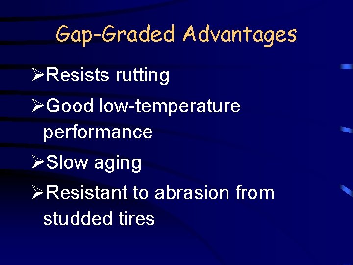 Gap-Graded Advantages ØResists rutting ØGood low-temperature performance ØSlow aging ØResistant to abrasion from studded