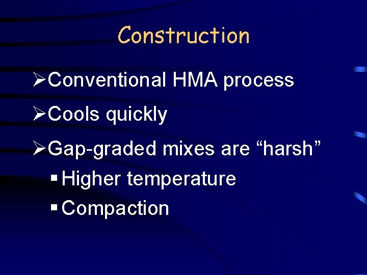 Construction ØConventional HMA process ØCools quickly ØGap-graded mixes are “harsh” § Higher temperature §