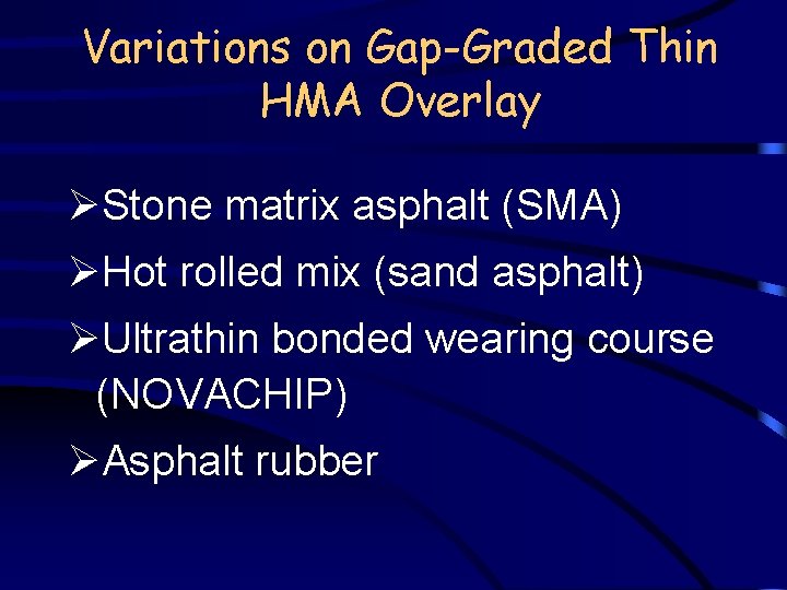 Variations on Gap-Graded Thin HMA Overlay ØStone matrix asphalt (SMA) ØHot rolled mix (sand
