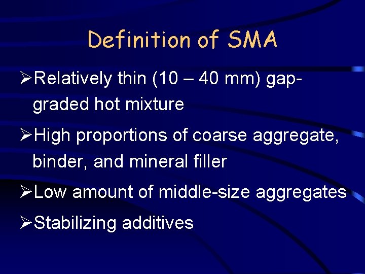 Definition of SMA ØRelatively thin (10 – 40 mm) gapgraded hot mixture ØHigh proportions