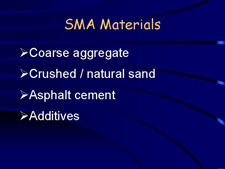 SMA Materials ØCoarse aggregate ØCrushed / natural sand ØAsphalt cement ØAdditives 